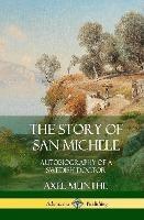 The Story of San Michele: Autobiography of a Swedish Doctor (Hardcover) - Axel Munthe - cover