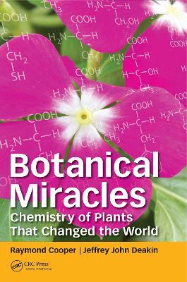 Botanical Miracles: Chemistry of Plants That Changed the World - Raymond Cooper,Jeffrey John Deakin - cover