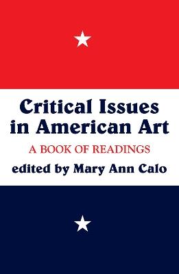 Critical Issues In American Art: A Book Of Readings - Mary Ann Calo - cover