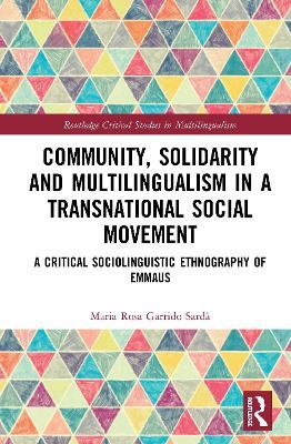 Community, Solidarity and Multilingualism in a Transnational Social Movement: A Critical Sociolinguistic Ethnography of Emmaus - Maria Rosa Garrido Sardà - cover