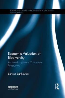 Economic Valuation of Biodiversity: An Interdisciplinary Conceptual Perspective - Bartosz Bartkowski - cover