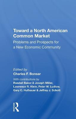 Toward A North American Common Market: Problems And Prospects For A New Economic Community - Charles F Bonser - cover