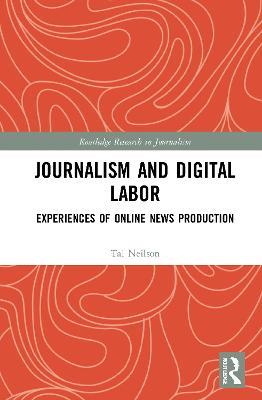 Journalism and Digital Labor: Experiences of Online News Production - Tai Neilson - cover