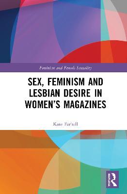 Sex, Feminism and Lesbian Desire in Women’s Magazines - Kate Farhall - cover