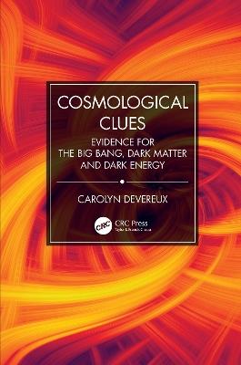 Cosmological Clues: Evidence for the Big Bang, Dark Matter and Dark Energy - Carolyn Devereux - cover