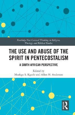 The Use and Abuse of the Spirit in Pentecostalism: A South African Perspective - cover