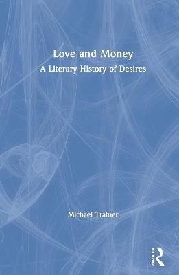 Love and Money: A Literary History of Desires - Michael Tratner - cover