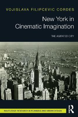 New York in Cinematic Imagination: The Agitated City - Vojislava Filipcevic Cordes - cover