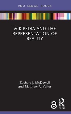 Wikipedia and the Representation of Reality - Zachary J. McDowell,Matthew A. Vetter - cover