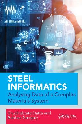 Steel Informatics: Analysing Data of a Complex Materials System - Shubhabrata Datta,Subhas Ganguly - cover