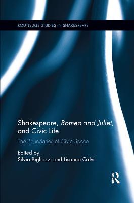 Shakespeare, Romeo and Juliet, and Civic Life: The Boundaries of Civic Space - cover