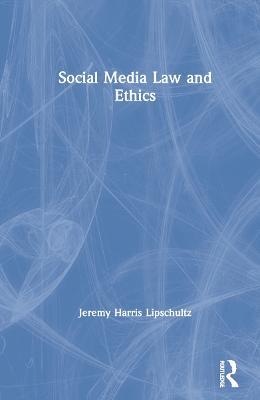 Social Media Law and Ethics - Jeremy Harris Lipschultz - cover