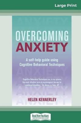 Overcoming Anxiety: A Self-help Guide Using Cognitive Behavioral Techniques (16pt Large Print Edition) - Helen Kennerley - cover