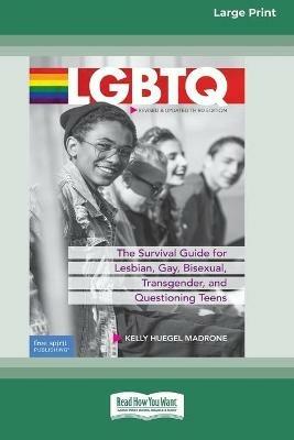 LGBTQ: The Survival Guide for Lesbian, Gay, Bisexual, Transgender, and Questioning Teens [Standard Large Print 16 Pt Edition] - Kelly Huegel Madrone - cover