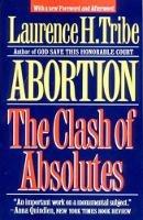 Abortion: The Clash of Absolutes - Laurence H. Tribe - cover