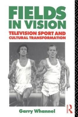 Fields in Vision: Television Sport and Cultural Transformation - Garry Whannel - cover