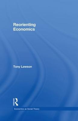 Reorienting Economics - Tony Lawson - cover