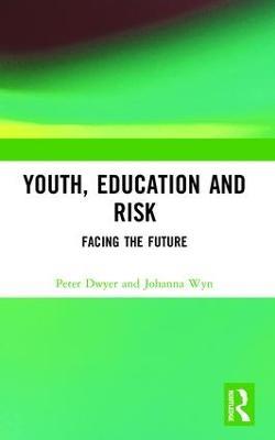 Youth, Education and Risk: Facing the Future - Peter Dwyer,Johanna Wyn - cover