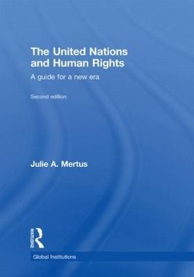 The United Nations and Human Rights: A Guide for a New Era - Julie A Mertus,Julie Mertus - cover