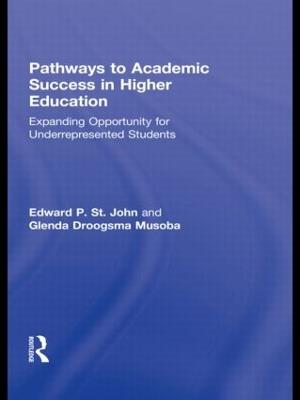 Pathways to Academic Success in Higher Education: Expanding Opportunity for Underrepresented Students - Edward P. St. John,Glenda Droogsma Musoba - cover