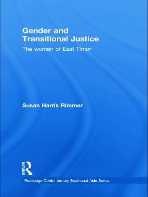 Gender and Transitional Justice: The Women of East Timor - Susan Harris Rimmer - cover