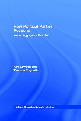 How Political Parties Respond: Interest Aggregation Revisited - Kay Lawson,Thomas Poguntke - cover