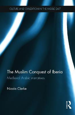 The Muslim Conquest of Iberia: Medieval Arabic Narratives - Nicola Clarke - cover