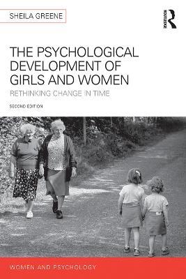 The Psychological Development of Girls and Women: Rethinking change in time - Sheila Greene - cover