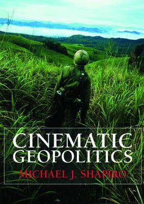 Cinematic Geopolitics - Michael J. Shapiro - cover