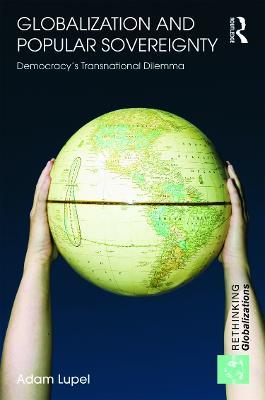 Globalization and Popular Sovereignty: Democracy’s Transnational Dilemma - Adam Lupel - cover
