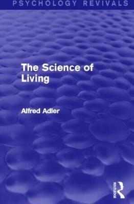 The Science of Living (Psychology Revivals) - Alfred Adler - cover