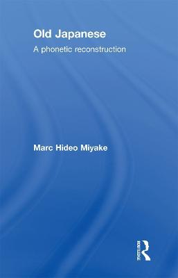 Old Japanese: A Phonetic Reconstruction - Marc Hideo Miyake - cover