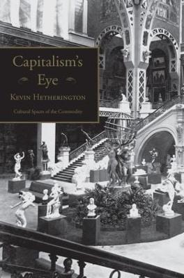 Capitalism's Eye: Cultural Spaces of the Commodity - Kevin Hetherington - cover