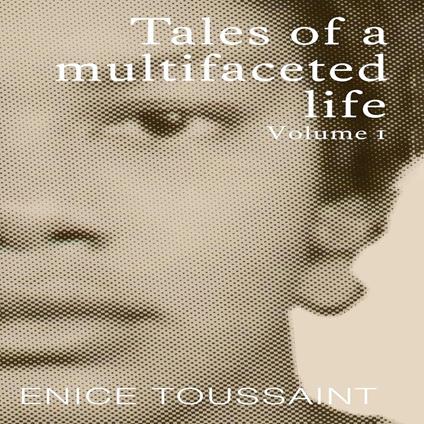 Tales of a multifaceted life Volume I