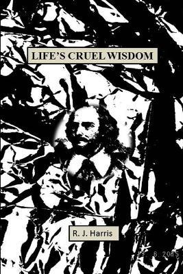 Life's Cruel Wisdom - R J Harris - cover
