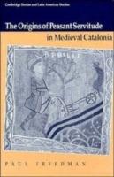 The Origins of Peasant Servitude in Medieval Catalonia - Paul Freedman - cover