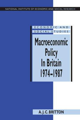 Macroeconomic Policy in Britain 1974–1987 - Andrew J. C. Britton - cover
