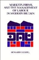 Markets, Firms and the Management of Labour in Modern Britain - Howard Gospel - cover