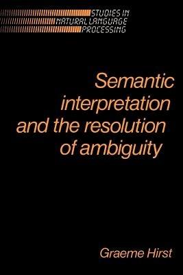 Semantic Interpretation and the Resolution of Ambiguity - Graeme Hirst - cover