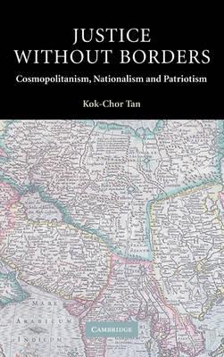 Justice without Borders: Cosmopolitanism, Nationalism, and Patriotism - Kok-Chor Tan - cover