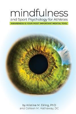 Mindfulness and Sport Psychology for Athletes: Consider Awareness Your Most Important Mental Tool - DC, Colleen M. Hathaway,PhD, Kristine M. Eiring - cover