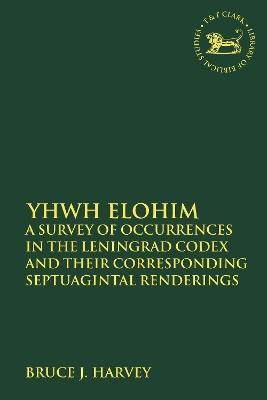 YHWH Elohim: A Survey of Occurrences in the Leningrad Codex and their Corresponding Septuagintal Renderings - Bruce J. Harvey - cover