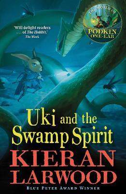 Uki and the Swamp Spirit: The fifth in The World of Podkin One-Ear series - Kieran Larwood - cover