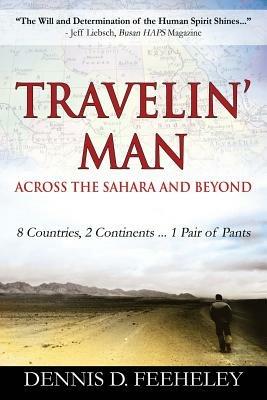 TRAVELIN' MAN Across the Sahara and Beyond: 8 Countries, 2 Continents...1 Pair of Pants - Dennis D Feeheley - cover