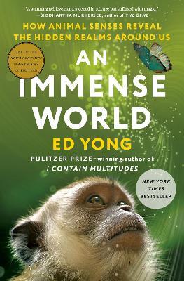 An Immense World: How Animal Senses Reveal the Hidden Realms Around Us - Ed Yong - cover