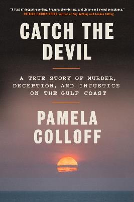 Catch the Devil: A True Story of Murder, Deception, and Injustice on the Gulf Coast - Pamela Colloff - cover