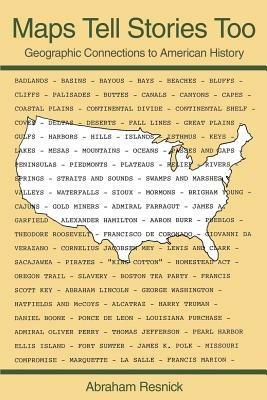 Maps Tell Stories Too: Geographic Connections to American History - Abraham Resnick - cover