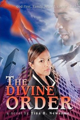 The Divine Order: God First, Family Second, Career Third - Tina R Newsome - cover
