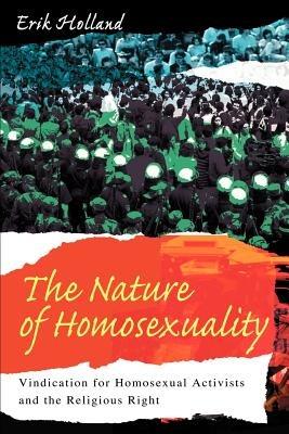The Nature of Homosexuality: Vindication for Homosexual Activists and the Religious Right - Erik Holland - cover