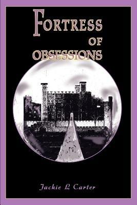 Fortress of Obsessions - Jackie L Carter - cover
